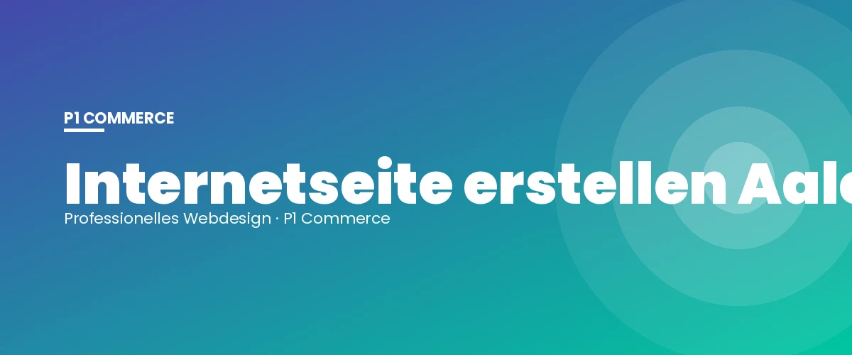 Internetseite erstellen Aalen – P1 Commerce Webagentur