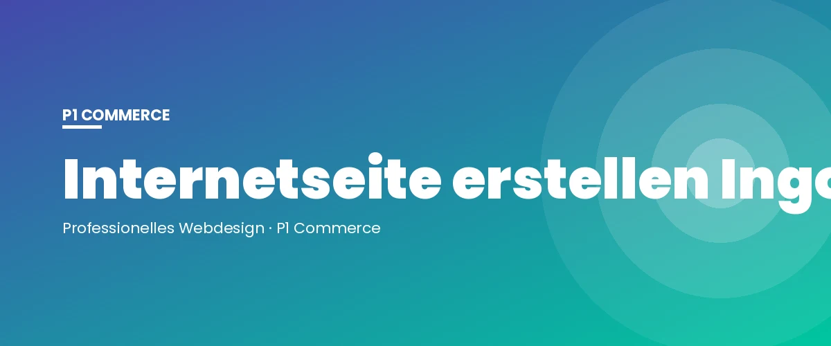 Internetseite erstellen Ingolstadt – P1 Commerce Webagentur